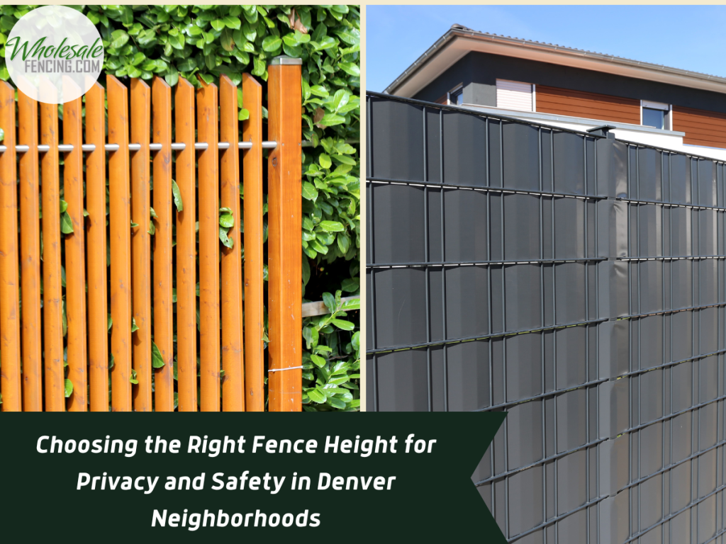 Choosing the Right Fence Height for Privacy and Safety in Denver Neighborhoods