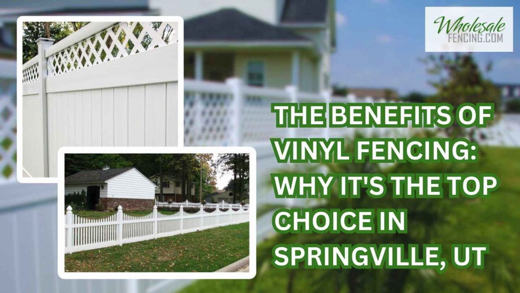 The Benefits of Vinyl Fencing: Why It's the Top Choice in Springville, UT